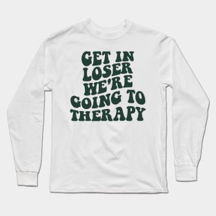 Get In Loser We're Going To Therapy Mental Health Sweatshirt Mental Health Hoodie Therapy Shirt Y2k Hoodie VSCO Hoodie With Words On Back Long Sleeve T-Shirt